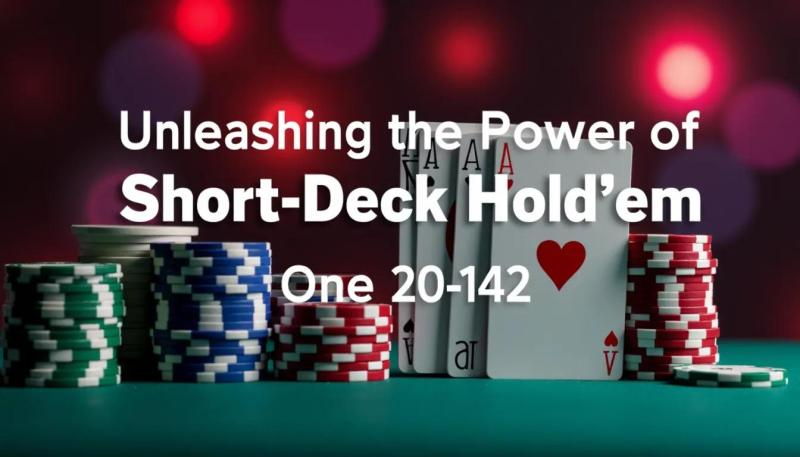 Unleashing the Power of Short Deck Hold’em